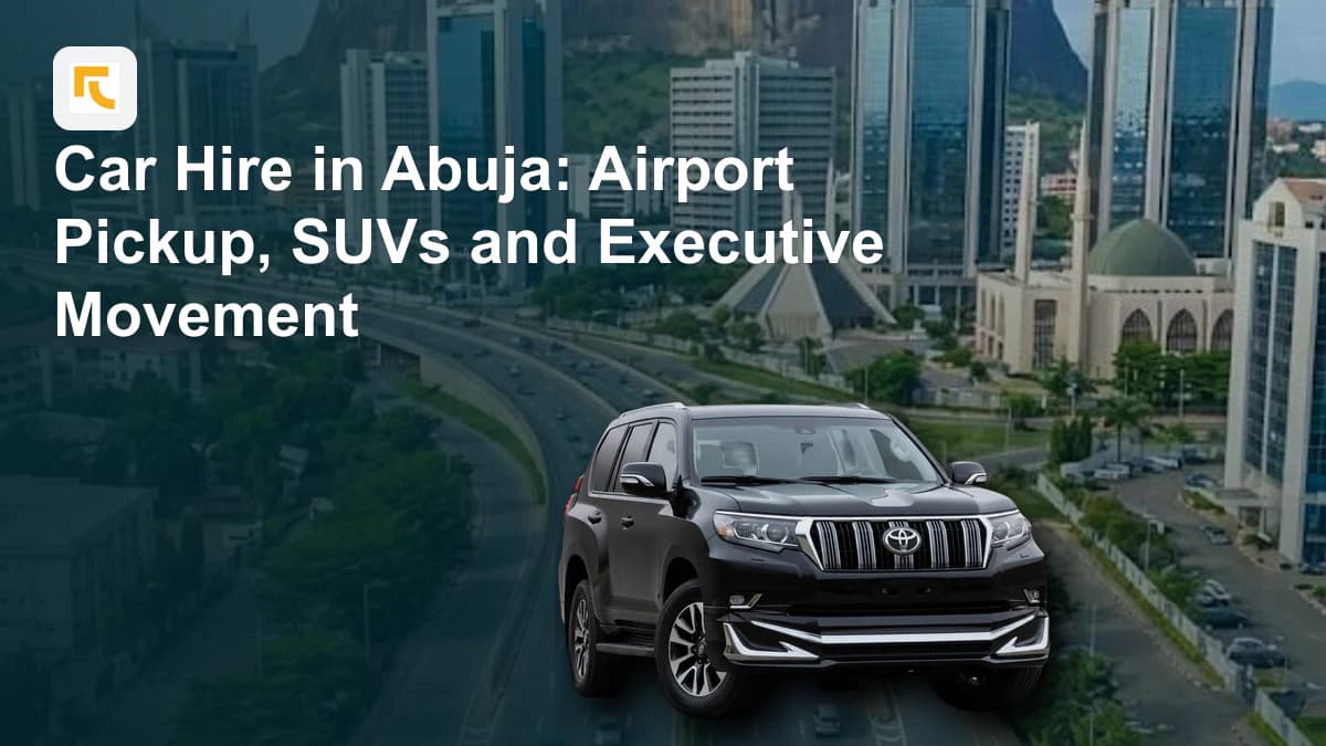 Car Hire in Abuja: Airport Pickup, SUVs and Executive Movement