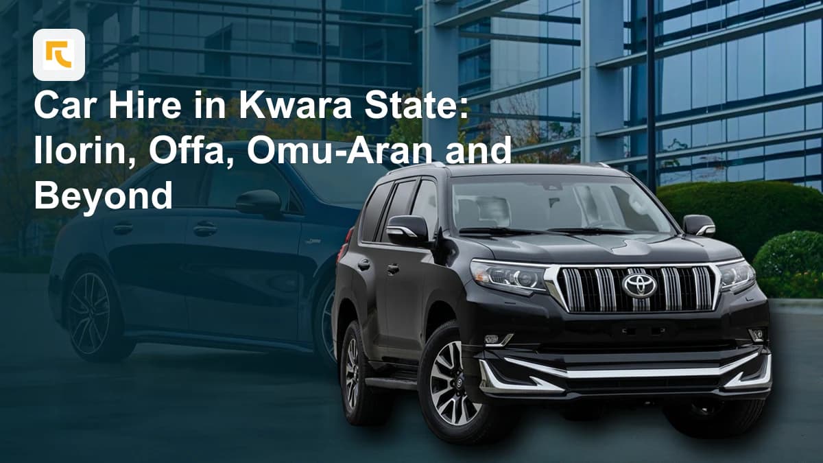 Car Hire in Kwara State: Ilorin, Offa, Omu-Aran and Beyond
