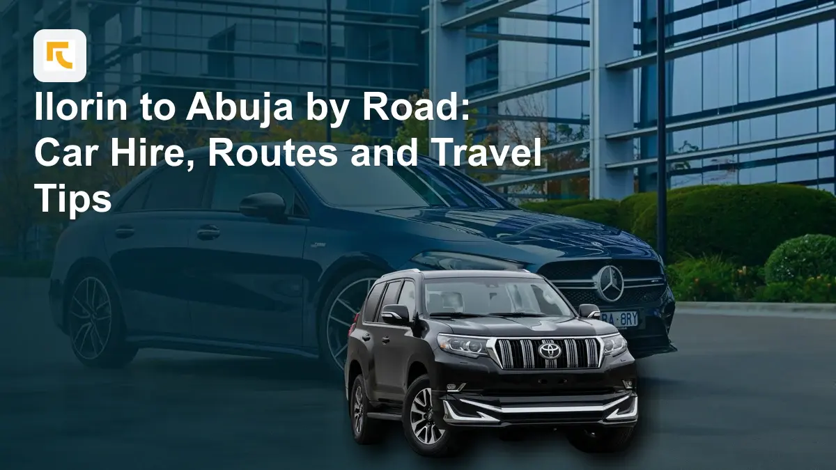 Ilorin to Abuja by Road: Car Hire, Routes and Travel Tips