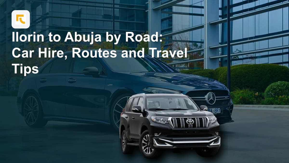 Ilorin to Abuja by Road: Car Hire, Routes and Travel Tips