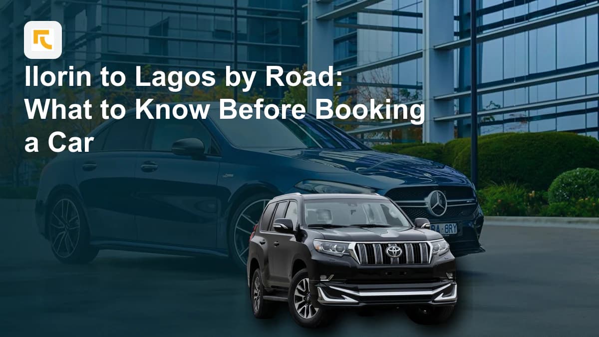 Ilorin to Lagos by Road: What to Know Before Booking a Car