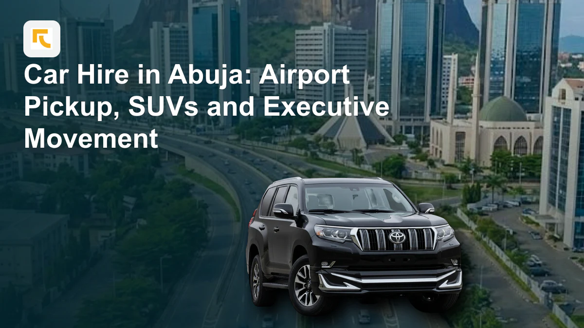 Car Hire in Abuja: Airport Pickup, SUVs and Executive Movement